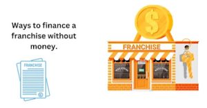 how_to_finance_a_franchise_with_no_money